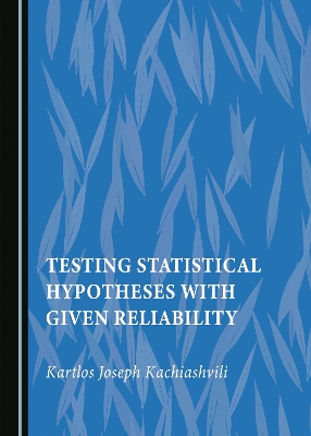 Testing Statistical Hypotheses with Given Reliability Unabridged edition