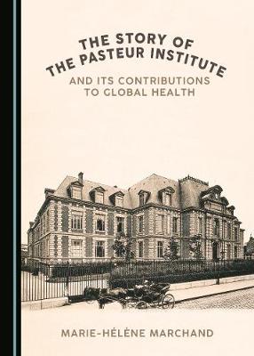 Story of the Pasteur Institute and Its Contributions to Global Health