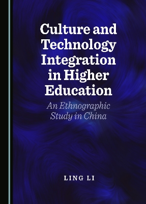 Culture and Technology Integration in Higher Education: An Ethnographic Study in China