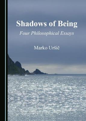 Shadows of Being: Four Philosophical Essays