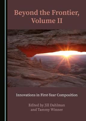 Beyond the Frontier, Volume II: Innovations in First-Year Composition Unabridged edition