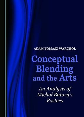 Conceptual Blending and the Arts: An Analysis of Michal Batory's Posters