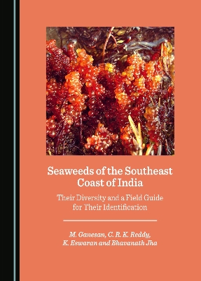 Seaweeds of the Southeast Coast of India: Their Diversity and a Field Guide for Their Identification Unabridged edition