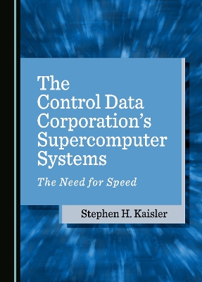 Control Data Corporations Supercomputer Systems: The Need for Speed Unabridged edition