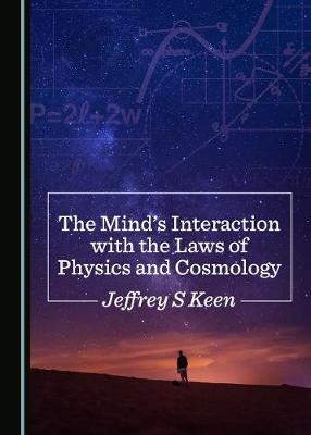 Minds Interaction with the Laws of Physics and Cosmology Unabridged edition