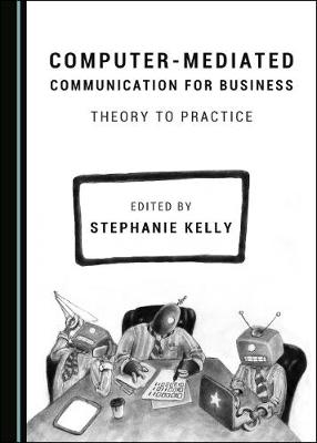 Computer-Mediated Communication for Business: Theory to Practice Unabridged edition