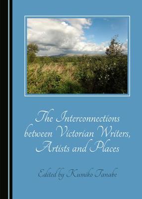 Interconnections between Victorian Writers, Artists and Places