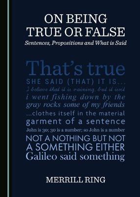 On Being True or False: Sentences, Propositions and What is Said
