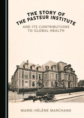 Story of the Pasteur Institute and Its Contributions to Global Health 2nd Unabridged edition