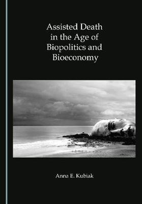 Assisted Death in the Age of Biopolitics and Bioeconomy