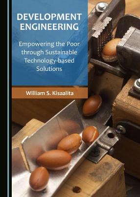 Development Engineering: Empowering the Poor through Sustainable Technology-based Solutions Unabridged edition