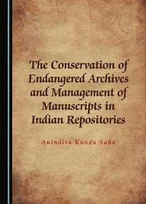 Conservation of Endangered Archives and Management of Manuscripts in Indian  Repositories Unabridged edition
