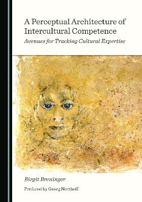 Perceptual Architecture of Intercultural Competence: Avenues for Tracking Cultural Expertise Unabridged edition