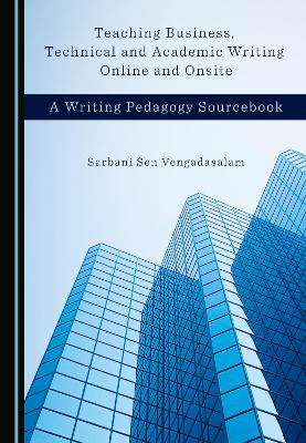 Teaching Business, Technical and Academic Writing Online and Onsite: A Writing Pedagogy Sourcebook Unabridged edition