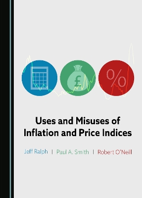 Uses and Misuses of Inflation and Price Indices Unabridged edition