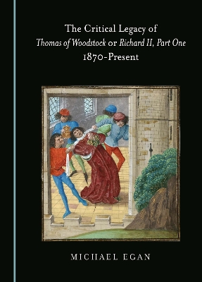 Critical Legacy of Thomas of Woodstock or Richard II, Part One: 1870-Present