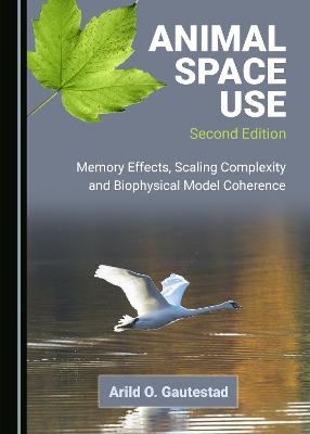 Animal Space Use, Second Edition: Memory Effects, Scaling Complexity and Biophysical Model Coherence