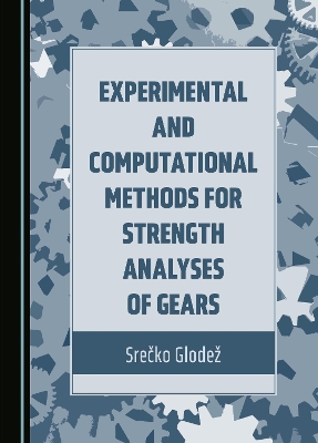 Experimental and Computational Methods for Strength Analyses of Gears Unabridged edition