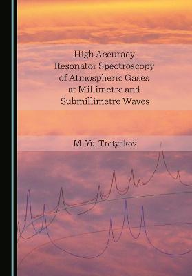 High Accuracy Resonator Spectroscopy of Atmospheric Gases at Millimetre and Submillimetre Waves