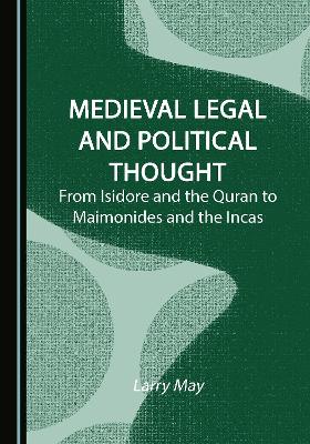 Medieval Legal and Political Thought: From Isidore and the Quran to Maimonides and the Incas Unabridged edition