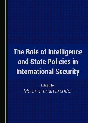 Role of Intelligence and State Policies in International Security Unabridged edition