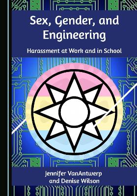 Sex, Gender, and Engineering: Harassment at Work and in School Unabridged edition
