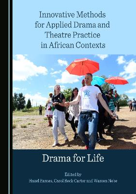 Innovative Methods for Applied Drama and Theatre Practice in African Contexts: Drama for Life Unabridged edition