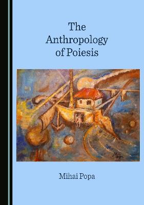 Anthropology of Poiesis Unabridged edition