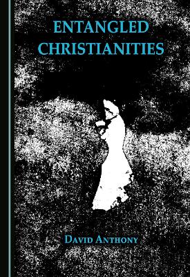 Entangled Christianities Unabridged edition