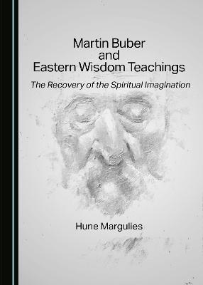 Martin Buber and Eastern Wisdom Teachings: The Recovery of the Spiritual Imagination