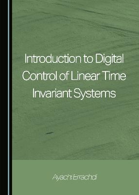 Introduction to Digital Control of Linear Time Invariant Systems Unabridged edition