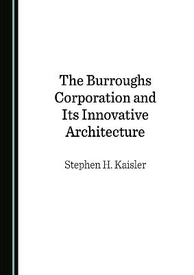 Burroughs Corporation and Its Innovative Architecture Unabridged edition