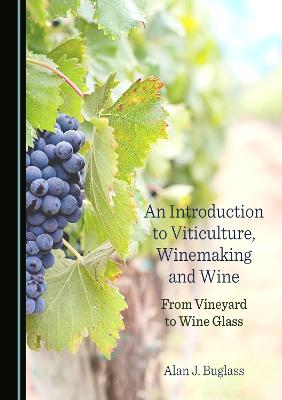 Introduction to Viticulture, Winemaking and Wine: From Vineyard to Wine Glass Unabridged edition