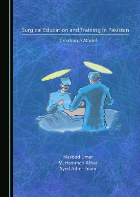 Surgical Education and Training in Pakistan: Creating a Model Unabridged edition