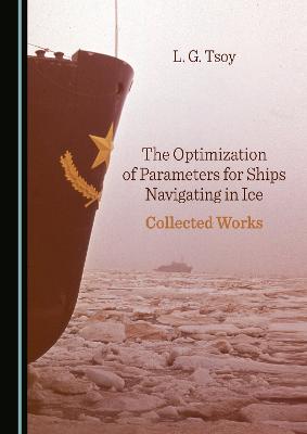 Optimization of Parameters for Ships Navigating in Ice: Collected Works