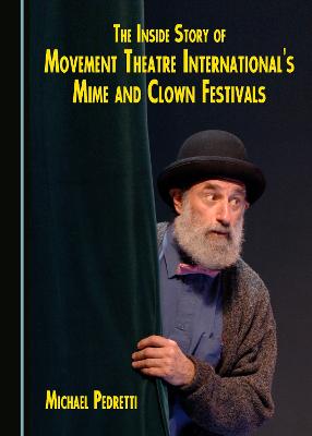 Inside Story of Movement Theatre International's Mime and Clown Festivals Unabridged edition