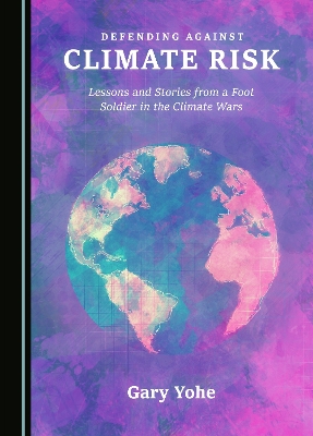 Defending against Climate Risk: Lessons and Stories from a Foot Soldier in the Climate Wars Unabridged edition