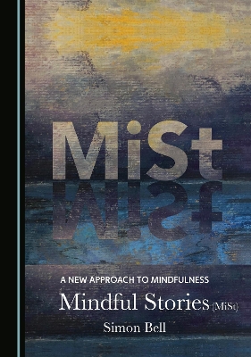 New Approach to Mindfulness: Mindful Stories (MiSt) Unabridged edition