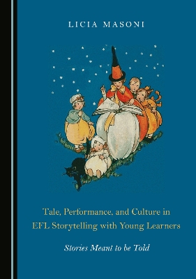 Tale, Performance, and Culture in EFL Storytelling with Young Learners: Stories Meant to be Told Unabridged edition