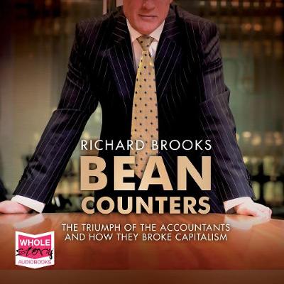 Bean Counters: The Triumph of the Accountants and How They Broke Capitalism Unabridged edition