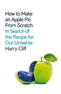 How to Make an Apple Pie from Scratch: In Search of the Recipe for Our Universe
