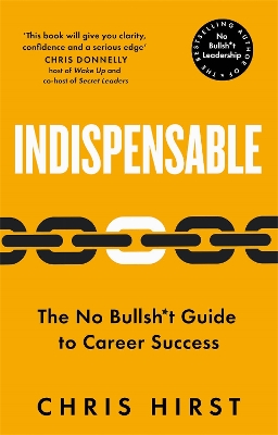 Indispensable: The No Bullsh*t Guide to Career Success
