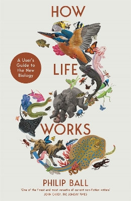How Life Works: A Users Guide to the New Biology