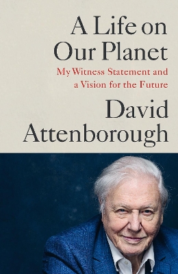 Life on Our Planet: My Witness Statement and a Vision for the Future