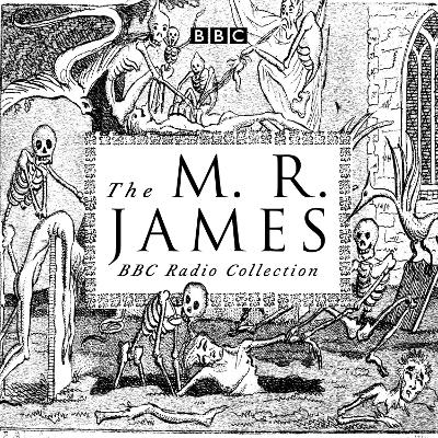 M. R. James BBC Radio Collection: Dramatisations and readings of his classic ghost stories Unabridged edition