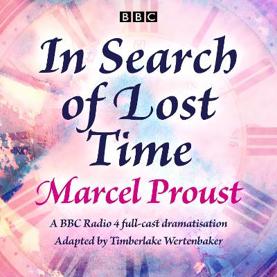 In Search of Lost Time: A BBC Radio 4 full-cast dramatisation