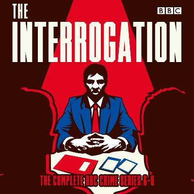 Interrogation: The Complete Series 6-8: A BBC Radio crime series