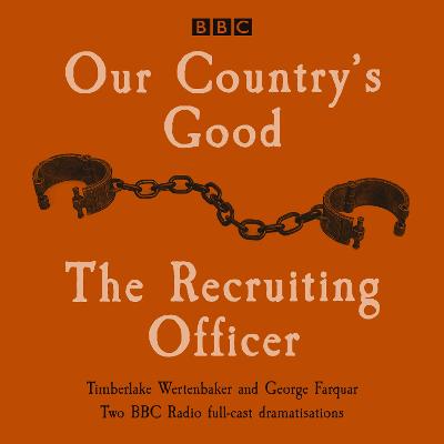 Our Country's Good and The Recruiting Officer: Two BBC Radio full-cast dramatisations