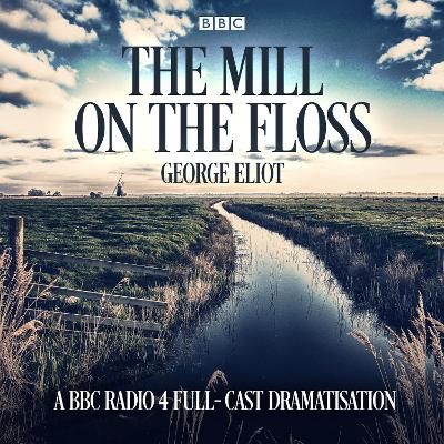 Mill on the Floss: A BBC Radio 4 full-cast dramatisation
