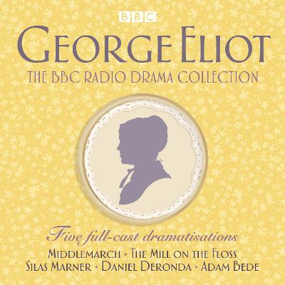 George Eliot BBC Radio Drama Collection: Five full-cast dramatisations including Middlemarch, The Mill on the Floss & Silas Marner